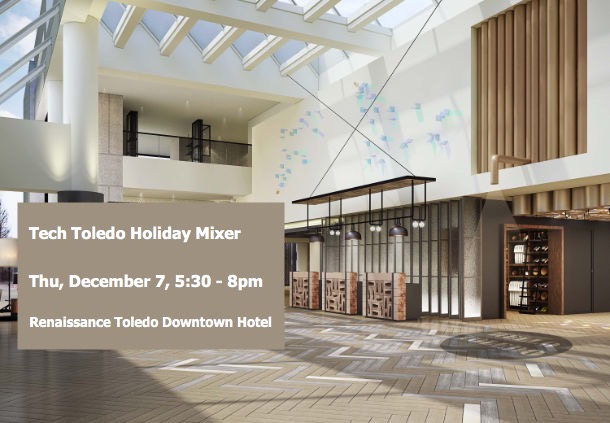 Tech Toledo Holiday Mixer, Dec 7, 5:30pm, Renaissance Toledo Downtown Hotel